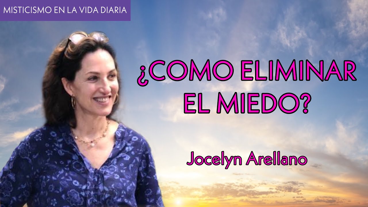 ¿Como Eliminar el Miedo? - Jocelyn Arellano