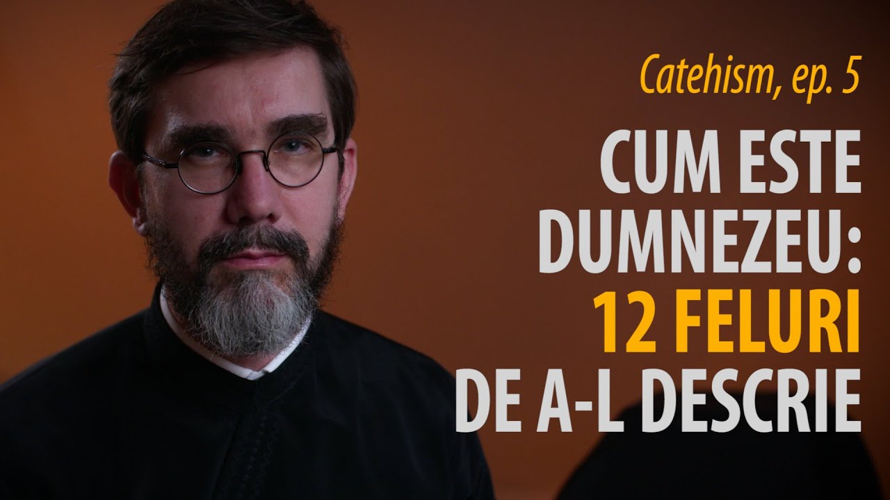 Catehism 5: Cum este Dumnezeu? Care sunt însușirile Lui? Cum Îl recunoaștem?