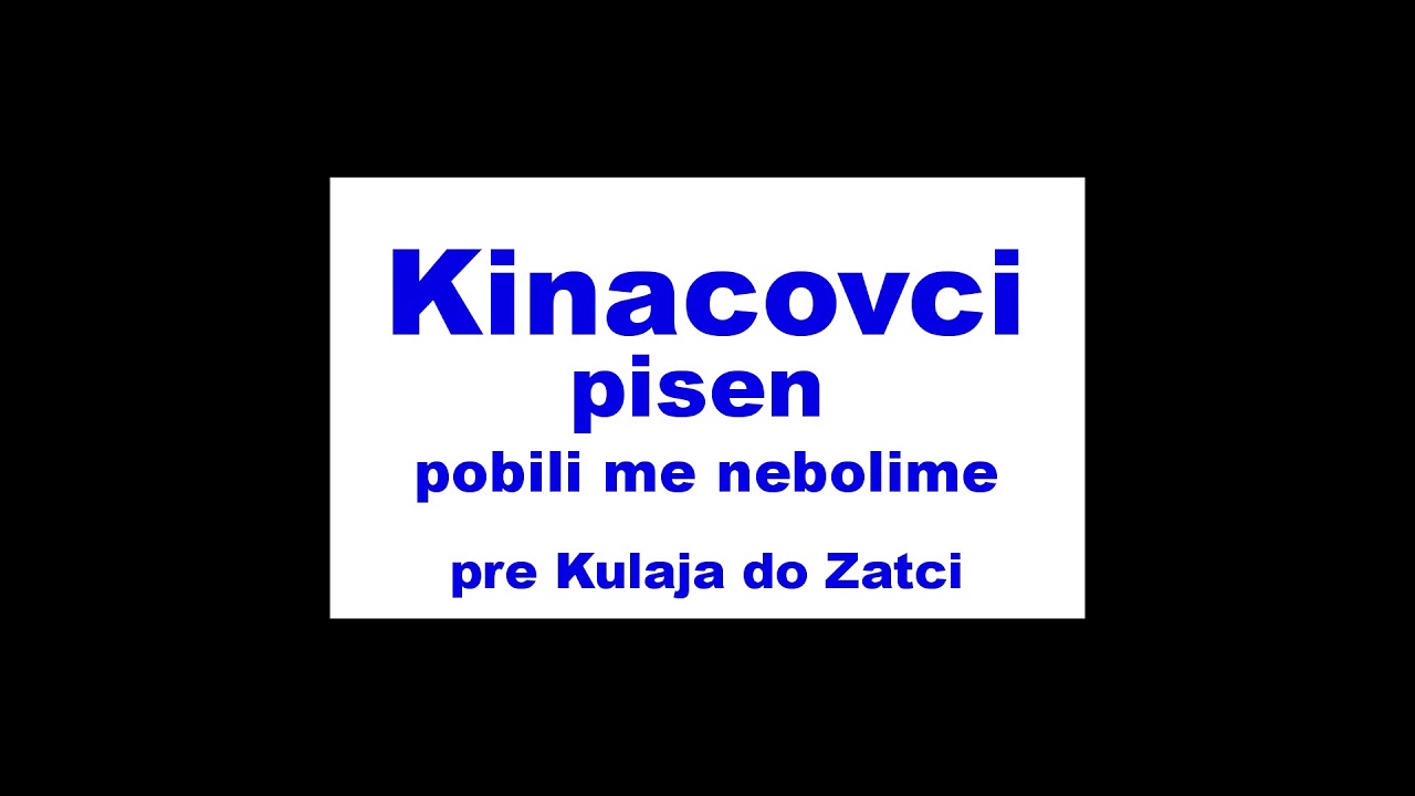 KINACOVCI  Pobili me neboli me
