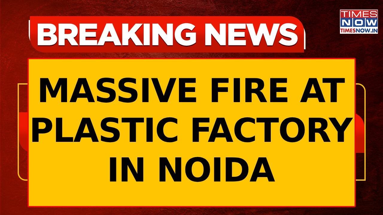 Massive Fire Breaks Out At Plastic Factory In Noida; Firefighters Rush To The Spot | Breaking News
