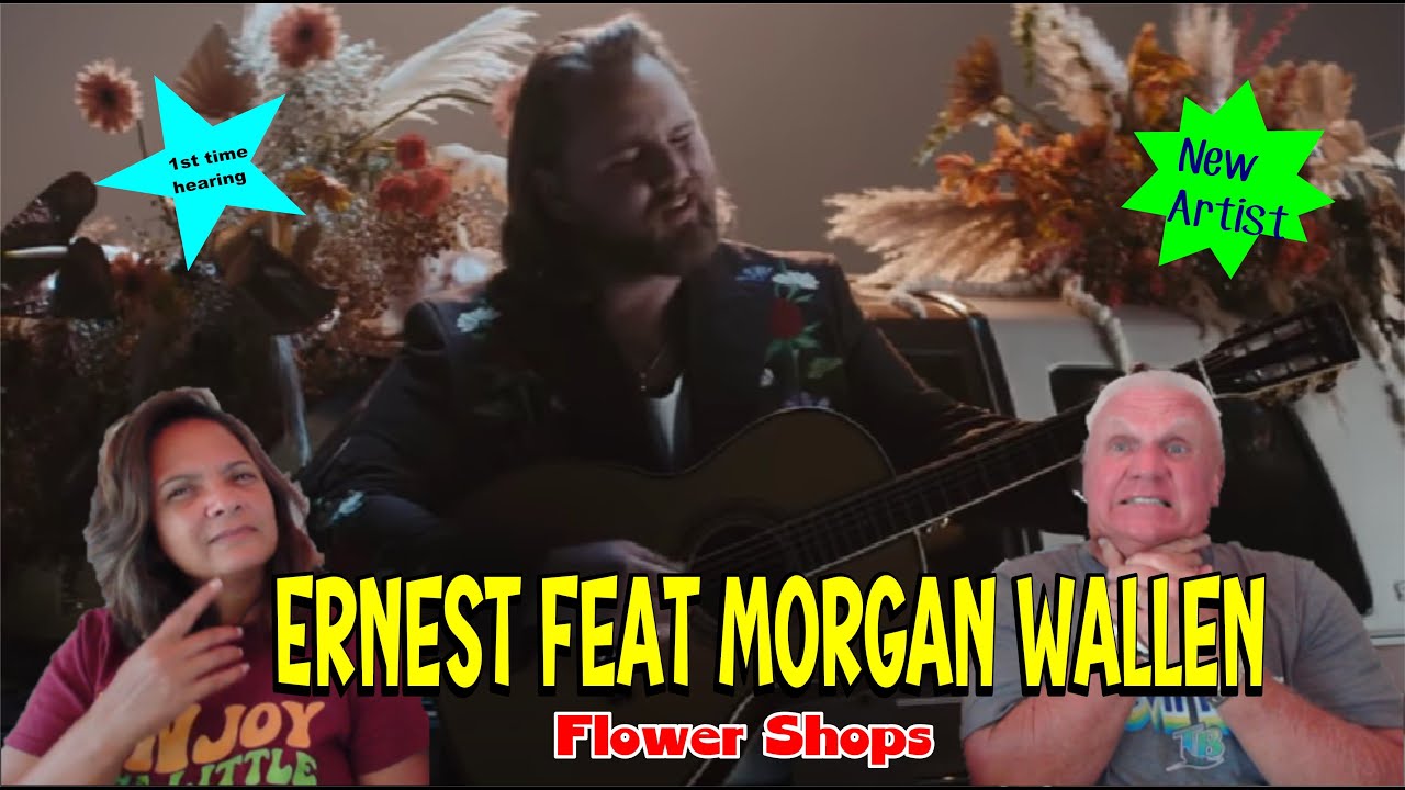Music Reaction | First time Reaction Ernest feat Morgan Wallen - Flower Shops