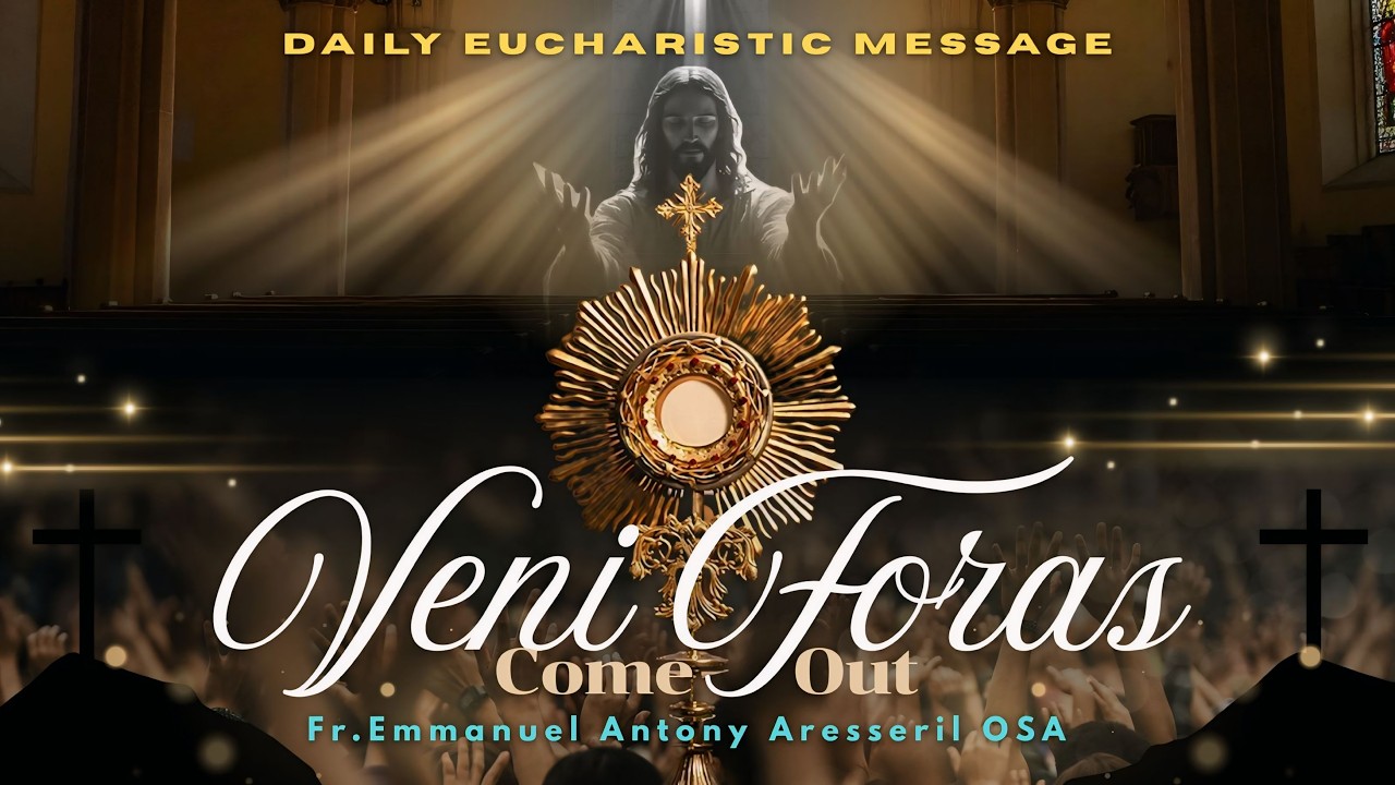 VENI FORAS (Come Out ) Daily Eucharistic Message in English, 7-3-2026, Fr. Emmanuel Antony OSA.