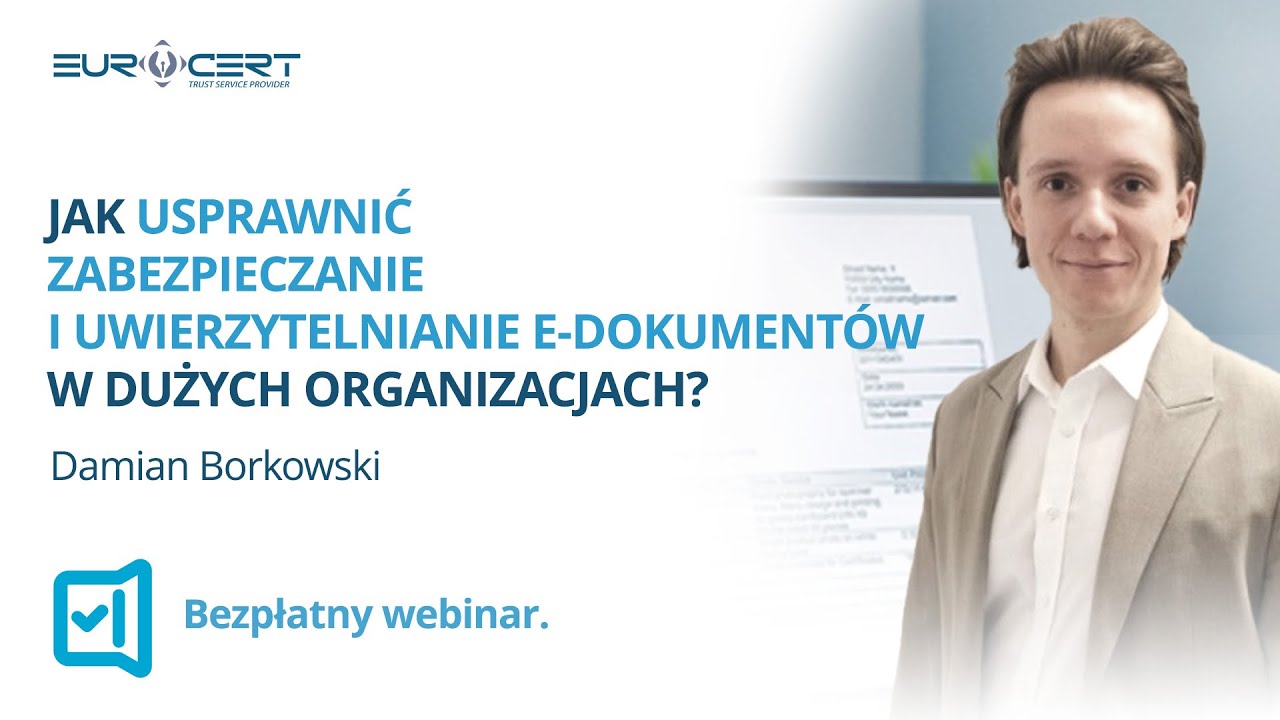 Jak usprawnić zabezpieczanie i uwierzytelnianie e dokumentów w dużych organizacjach?