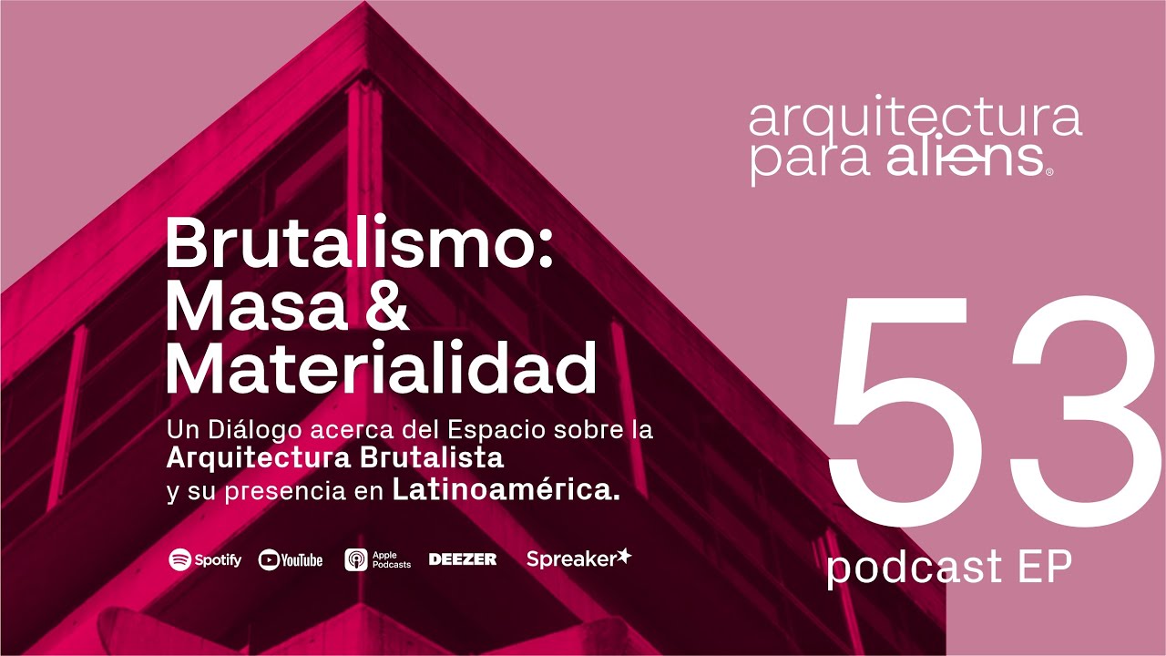 EP53 Brutalismo, Masa y Materialidad