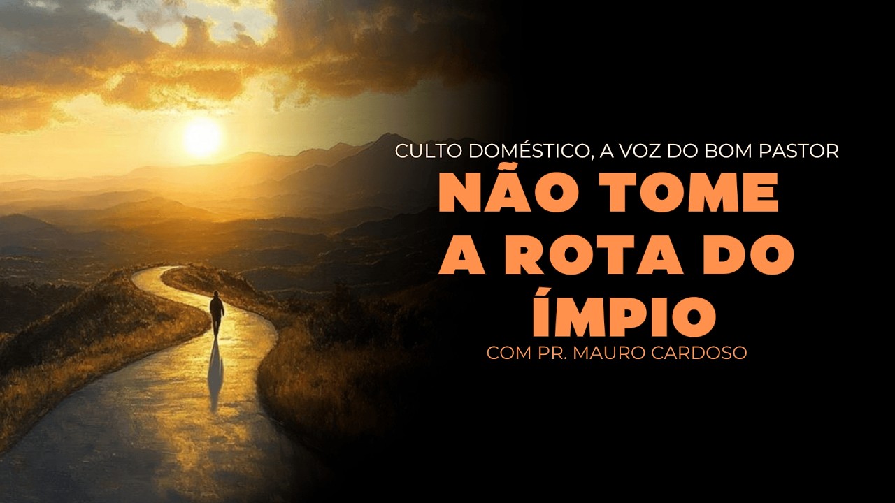 Culto Doméstico: Não Tome a Rota do Ímpio (03.03.26)  Pr. Mauro Cardoso - Anápolis - GO