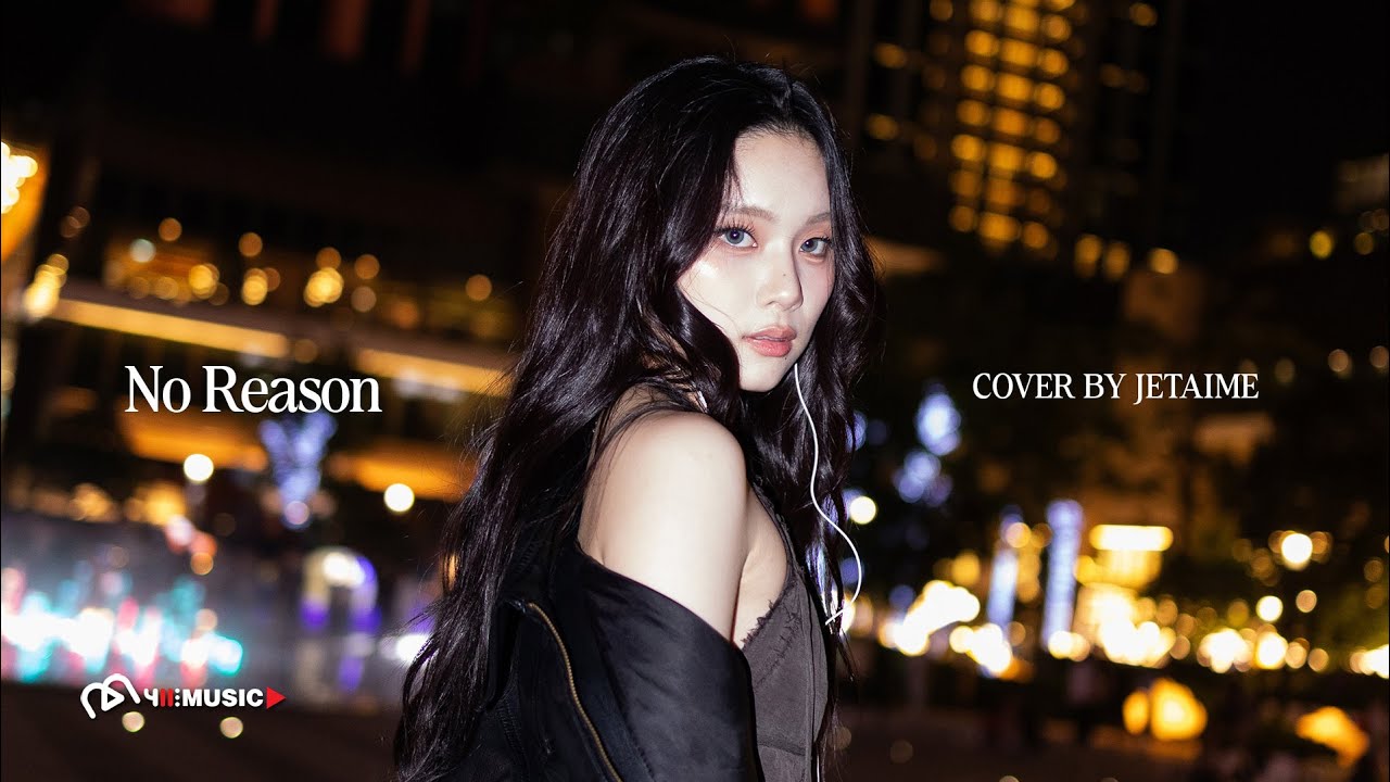 COVER | JETAIME - No Reason 没有理由 [Ryan.B, effie]