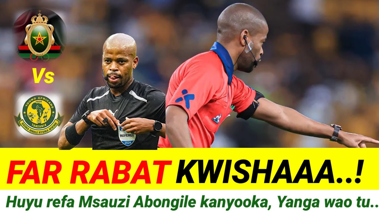 MBWADUKE: Far Rabat kwishaaa? Huyu refa Msauzi Abongile kanyooka, Yanga wao tu! 