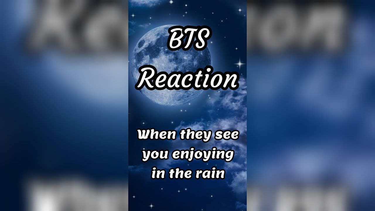 BTS Reaction ❤️😍 (when they see you enjoying the rain)😘❤️