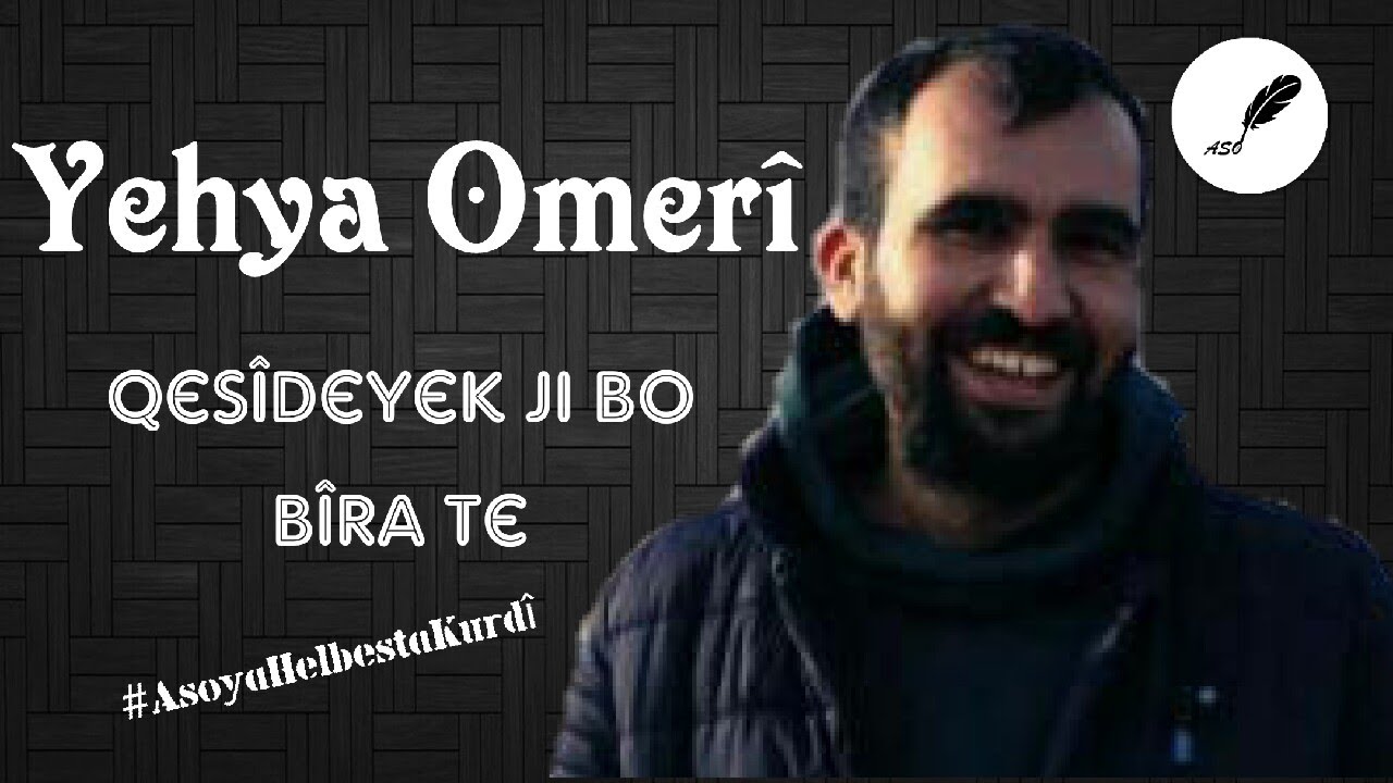 Yehya Omerî - Qesîdeyek Ji Bo Bîra Te (Deng: Erol Şaybak) [Binnivîs]