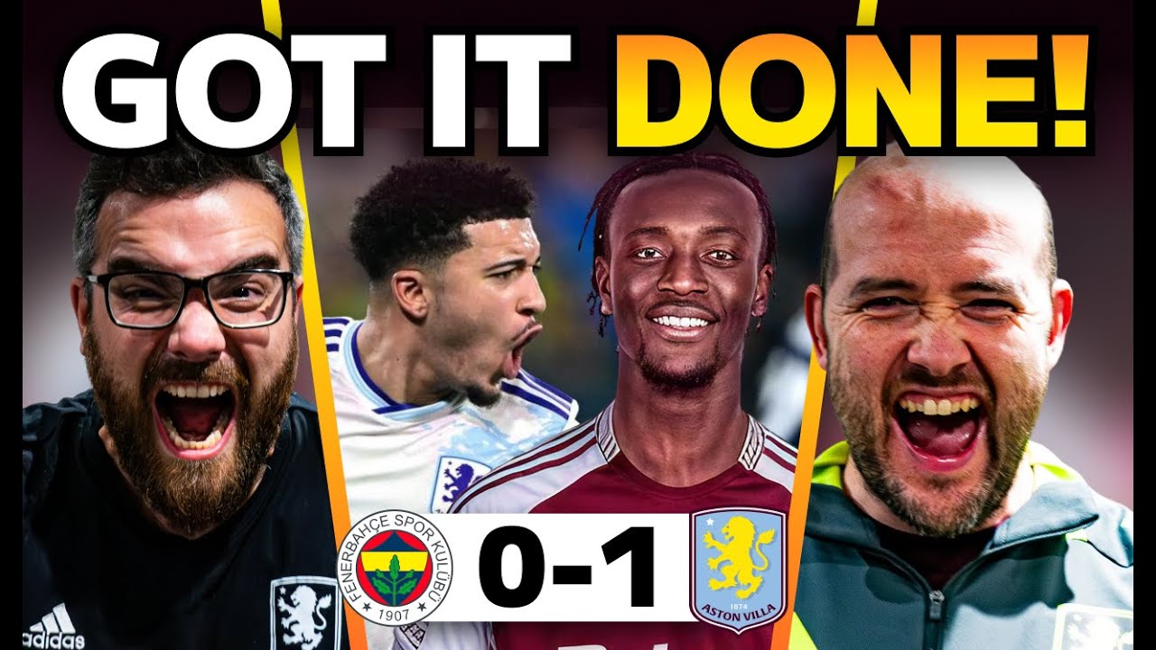 Villa Into THE TOP 2 of the Europa League! And Tammy Incoming!   Fenerbahçe 0-1 Aston Villa