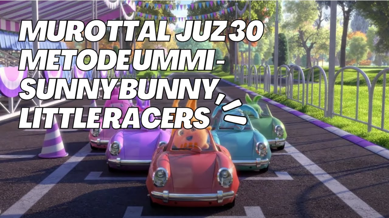 Murottal Juz 30 Metode Ummi - Sunny Bunny Little Racers