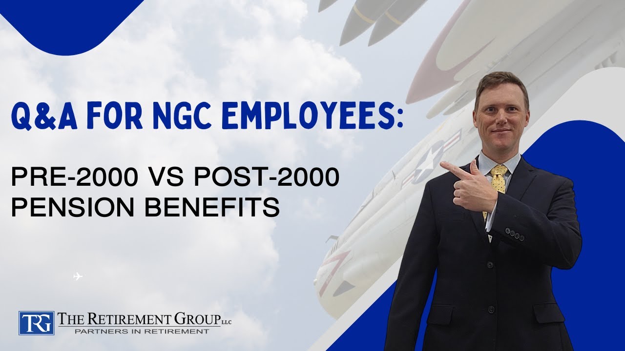 Q&A for NGC Employees: Pre-2000 vs Post-2000 Pension Benefits