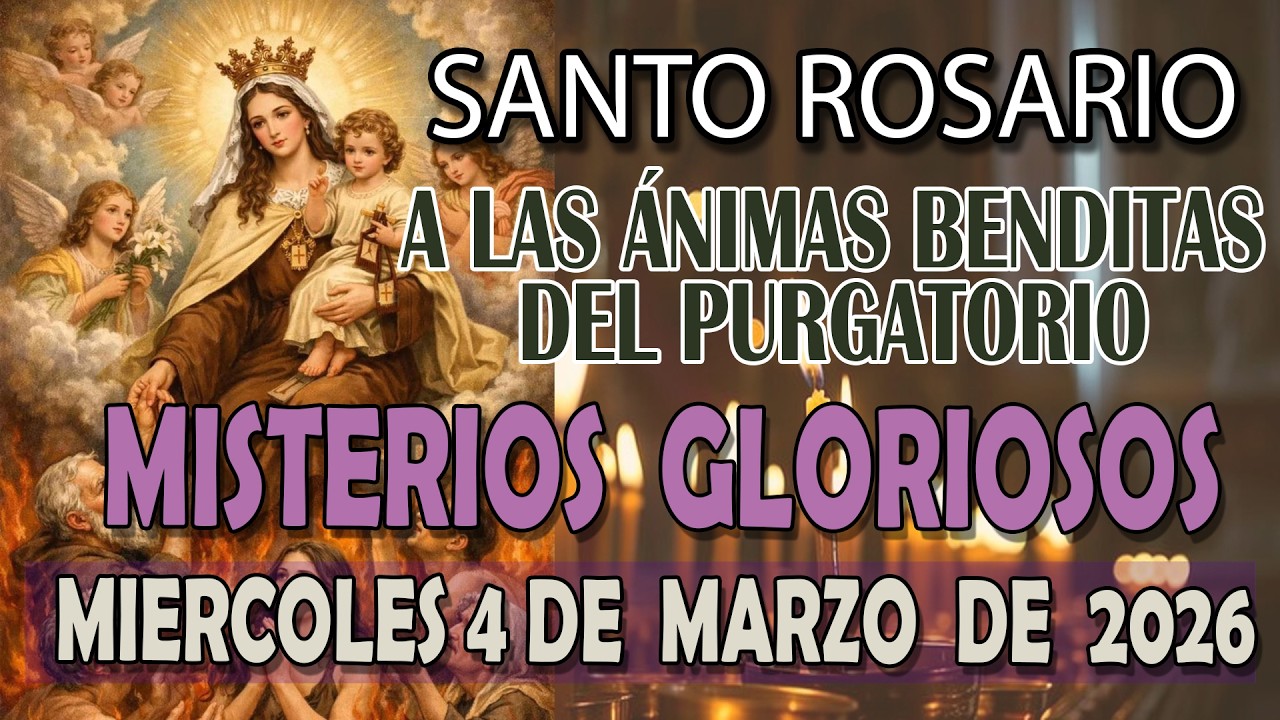 SANTO ROSARIO A LAS ANIMAS BENDITAS DEL PURGATORIO HOY MIERCOLES 4  DE MARZO 2026   MISTERIOS GLORIO