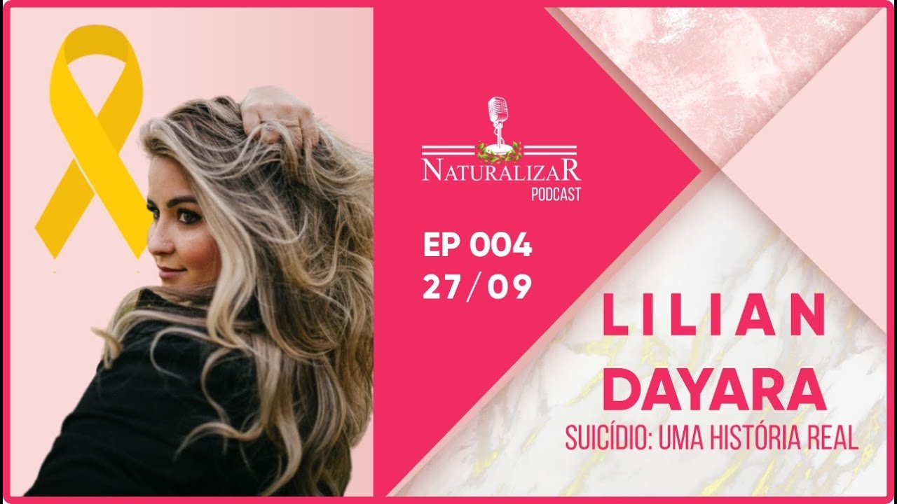 LILIAN DAYARA (SUICÍDIO: UMA HISTÓRIA REAL) - NaturalizaR - #004