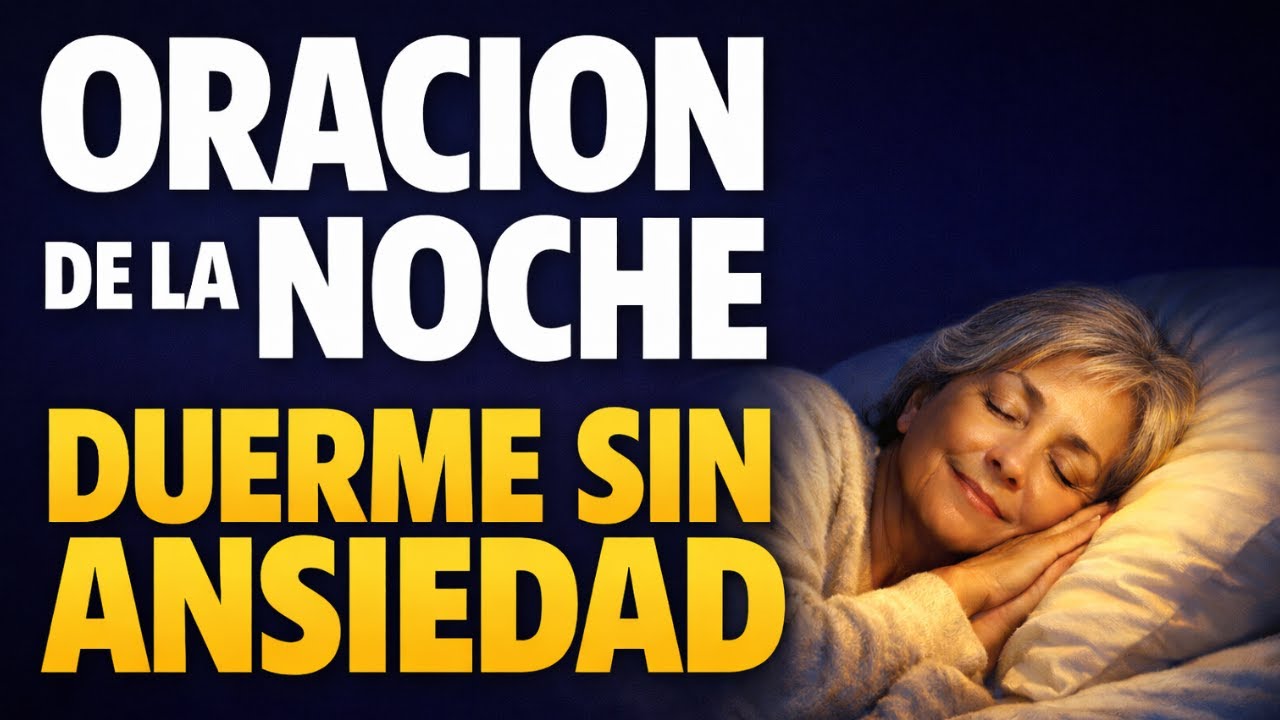 ORACIÓN DE LA NOCHE Entrégale Tu Ansiedad a Dios y Duerme en Paz