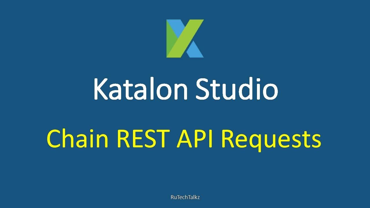 Katalon Studio - API Testing - Chain REST API Requests