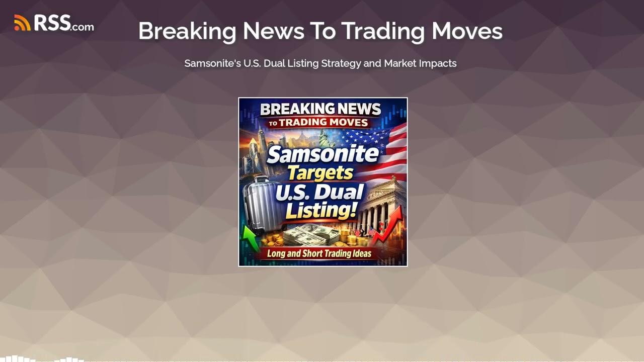 Samsonite’s U.S. Dual Listing Strategy and Market Impacts