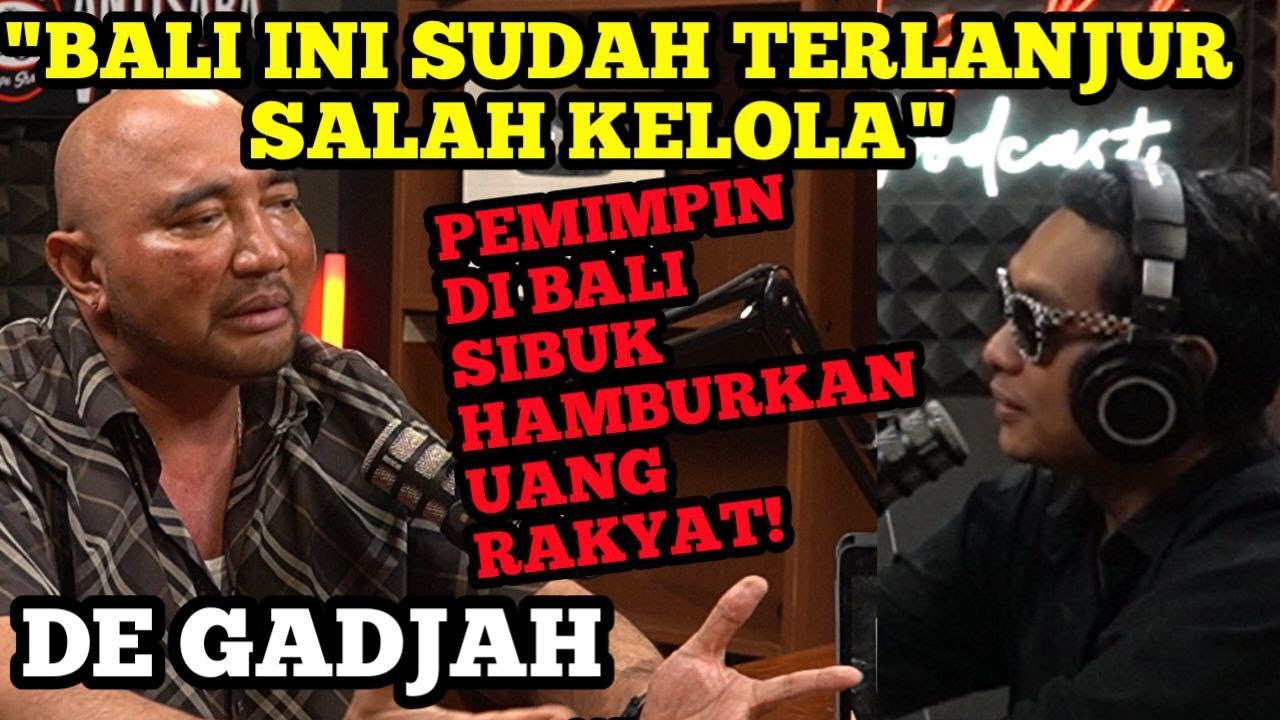 DE GADJAH: BALI SUDAH TERLANJUR SALAH KELOLA‼️PARA PEMIMPINNYA SIBUK HAMBURKAN UANG RAKYAT‼️
