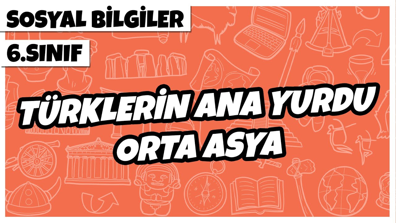 6. Sınıf Sosyal Bilgiler - Türklerin Ana Yurdu Orta Asya | 2022