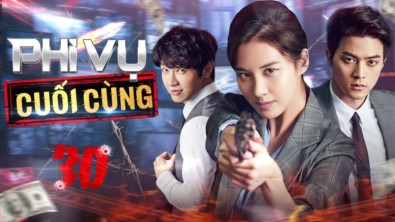 PHI VỤ CUỐI CÙNG - Tập 30 [Lồng Tiếng] | Full Bộ Hành Động Tình Cảm Hàn Quốc Hay Nhất 2026