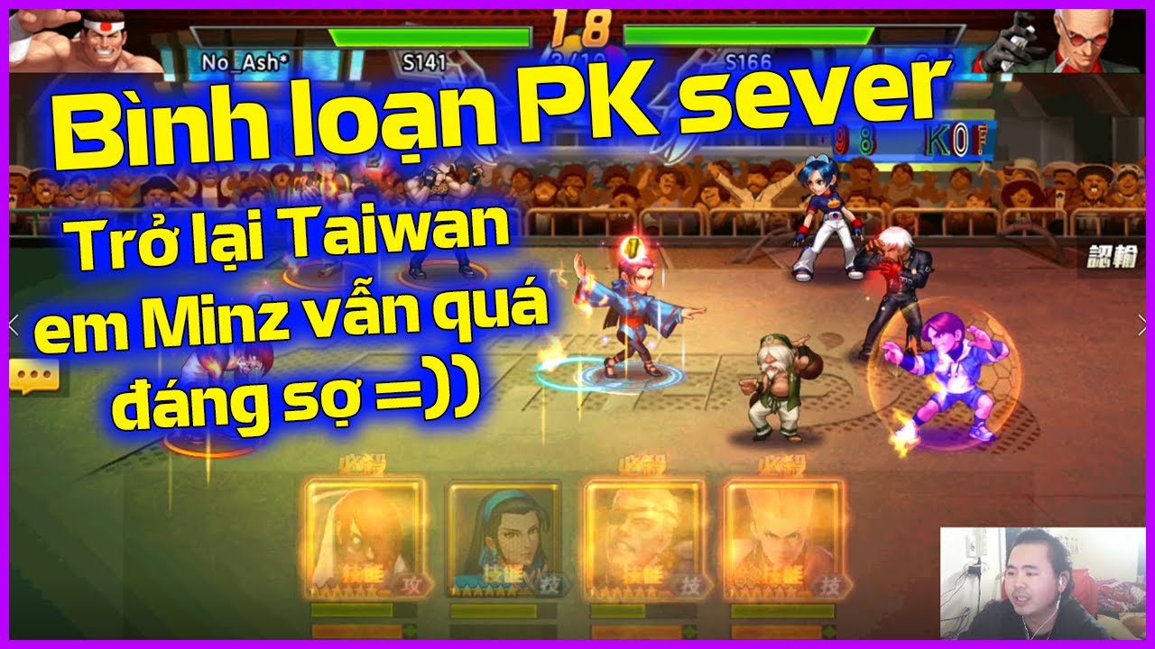 KOF'98UMOL - B&igrave;nh loạn PK sever - Trở lại sever Taiwan v&agrave; em Minz vẫn l&agrave; c&aacute;i g&igrave; đ&oacute; đ&aacute;ng sợ =)))