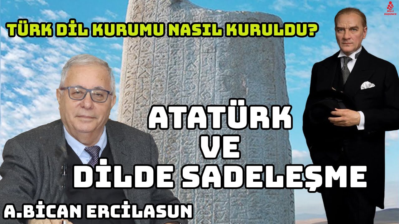 ATATÜRK'ÜN DİLDE SADELEŞME HAREKETİ VE TÜRK DİLİ KURUMU - PROF. DR. AHMET BİCAN ERCİLASUN