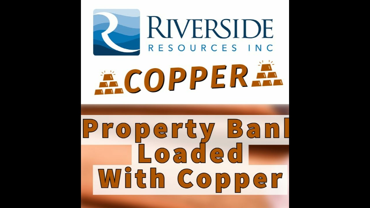 Riverside Resources - Property Bank Loaded With Copper And Gold