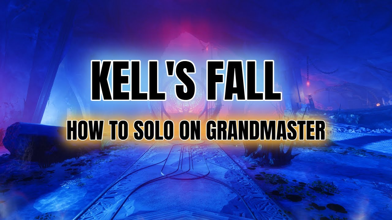How to SOLO Kell's Fall on GRANDMASTER - Destiny 2