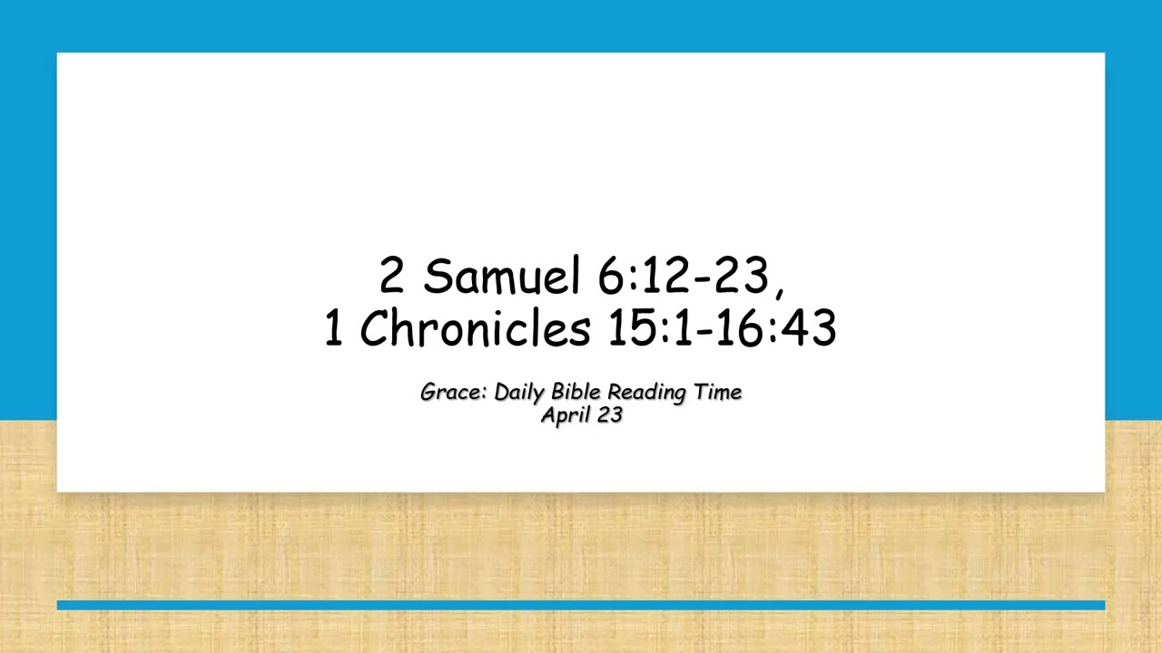 April 23 - 2 Samuel 6:12-23, 1 Chronicles 15:1-16:43