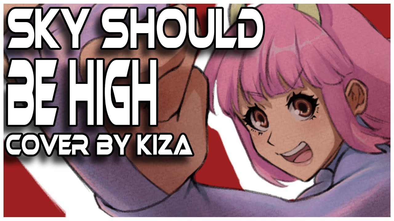 Sky Should Be High ( Female cover by Kizakoto )