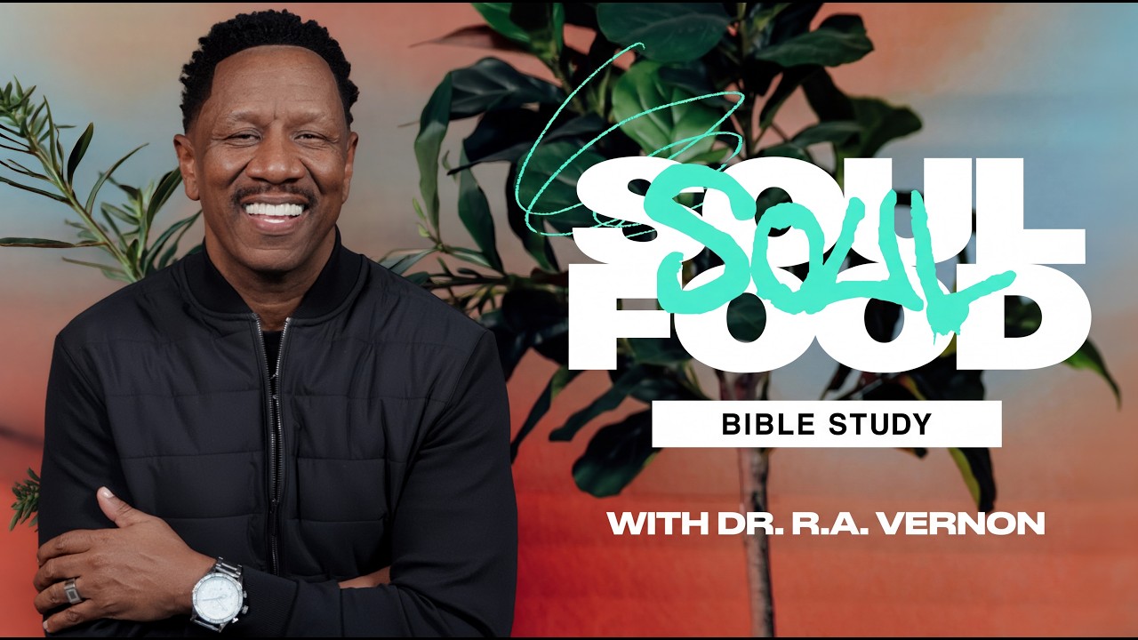 Dr. R.A. Vernon // Soul Food Bible Study // Ephesians 4:1-7