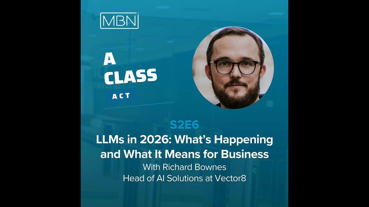 LLMs in 2026: What’s Happening and What It Means for Business With Richard Bownes, Head of AI Sol...