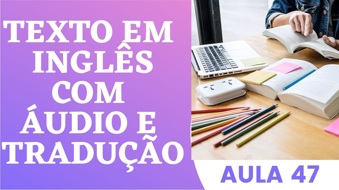 APRENDA INGLÊS COM LEITURA GUIADA - TEXTO EM INGLÊS COM ÁUDIO E TRADUÇÃO #AULA 47