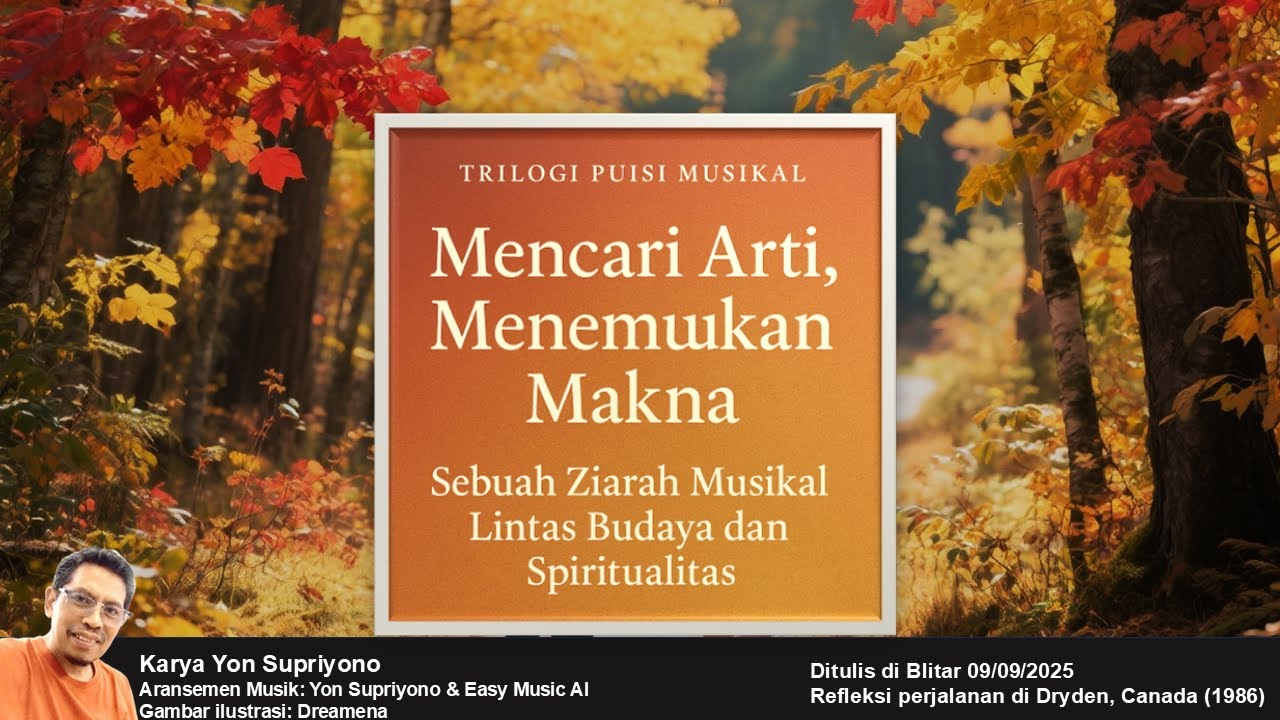 TRILOGI PUISI MUSIKAL: MENCARI ARTI, MENCOBA MENGERTI, MENCARI MAKNA KARYA YON SUPRIYONO