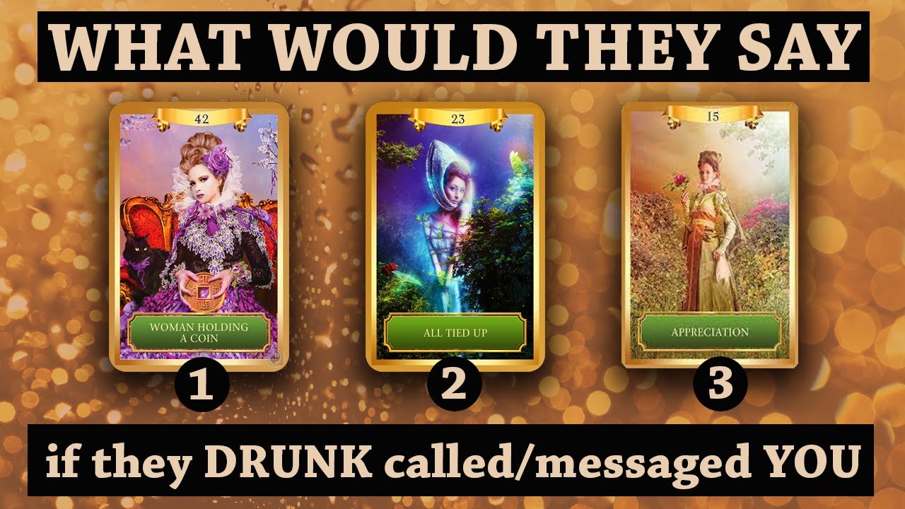📞WHAT Would They Say If They DRUNK Called/Messaged YOU🥴🍺 Channeled Messages 🔮 Pick a Card Reading 🎴
