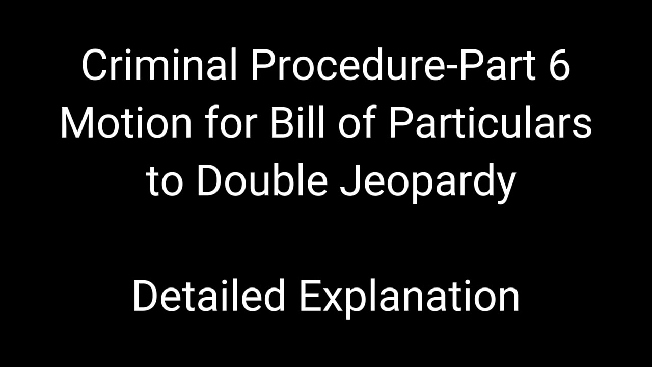 Criminal Procedure - Part 6 Motion for Bill of Particulars to Double Jeopardy