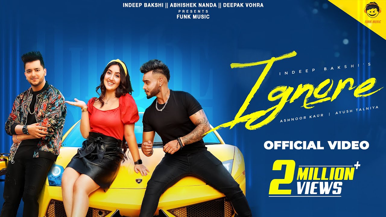 Ignore - Official song | Indeep Bakshi | Ashnoor kaur | Ayush Talniya | Punjabi song 2021