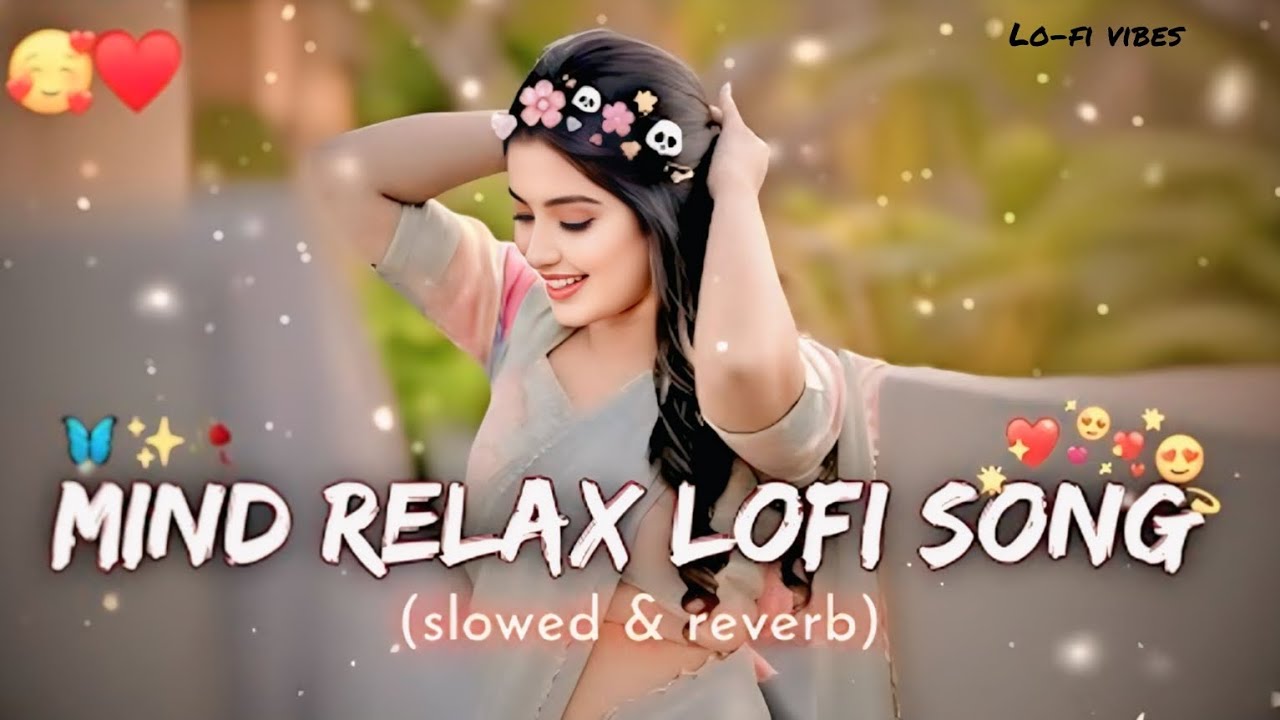 Mind Relax Lofi Mashup | Mind Relaxing Songs | Mind Relax Lofi Song | Slowed And Reverb | Lofi Songs
