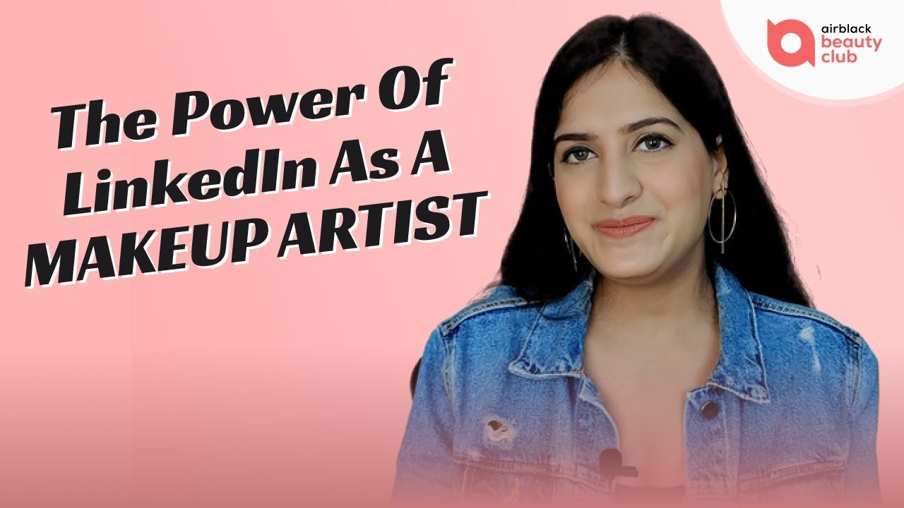 The Power Of LinkedIn As A Makeup Artist