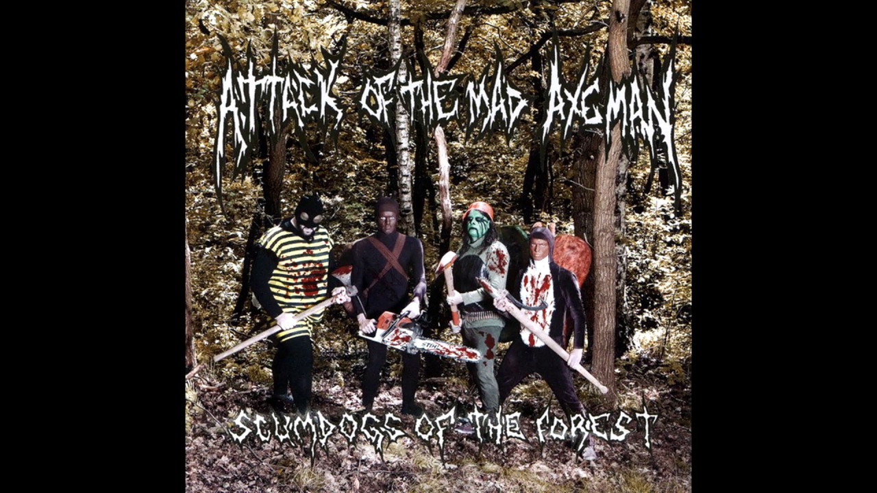 Attack of the Mad Axeman - Scumdogs of the Forest FULL ALBUM (2009 - Grindcore)