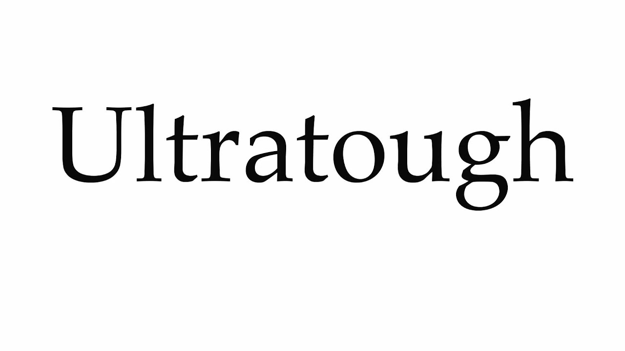 How to Pronounce Ultratough