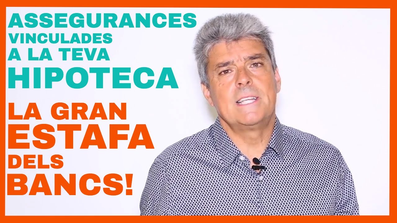 HIPOTEQUES - L'ESTAFA DELS BANCS AMB LES ASSEGURANCES DE LA TEVA HIPOTECA - AIX&Ograve; S'HA DE SABER!