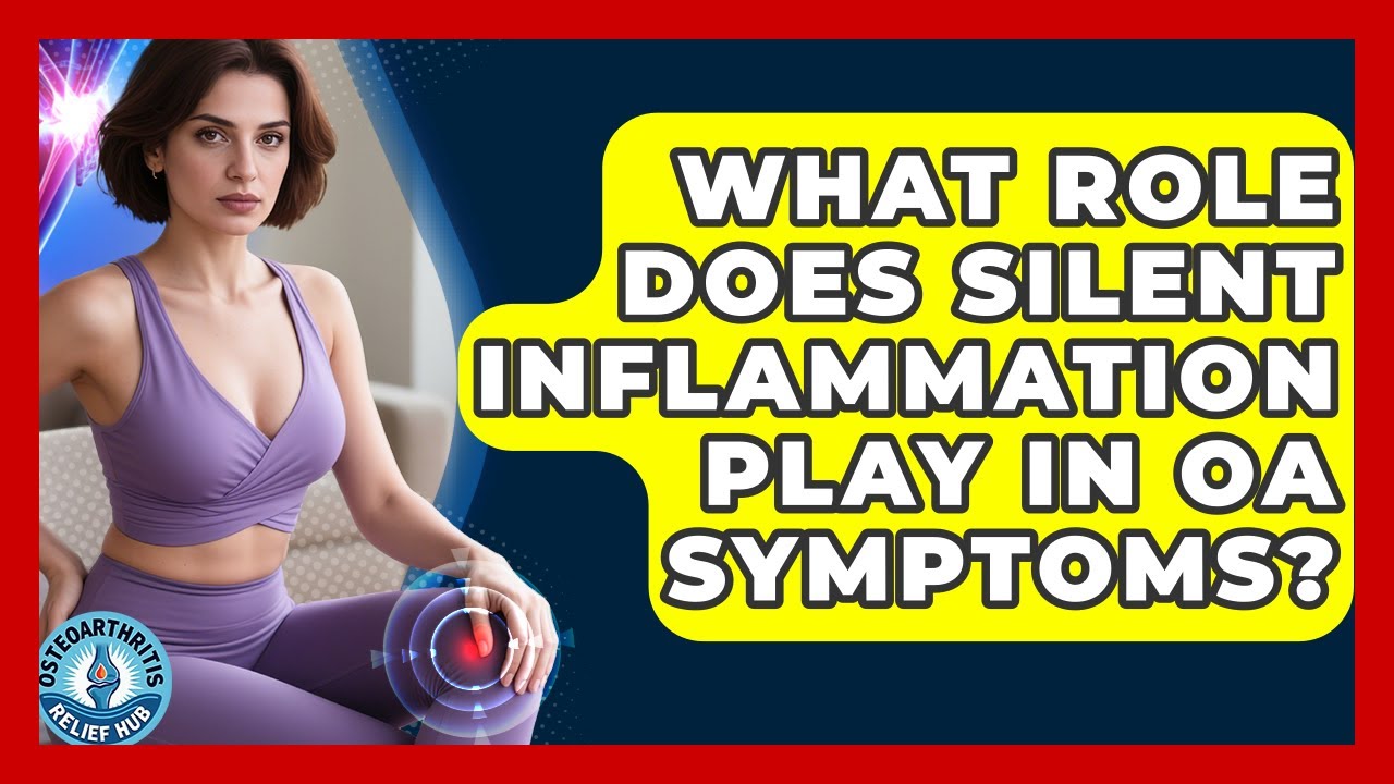 What Role Does Silent Inflammation Play In OA Symptoms? - Osteoarthritis Relief Hub