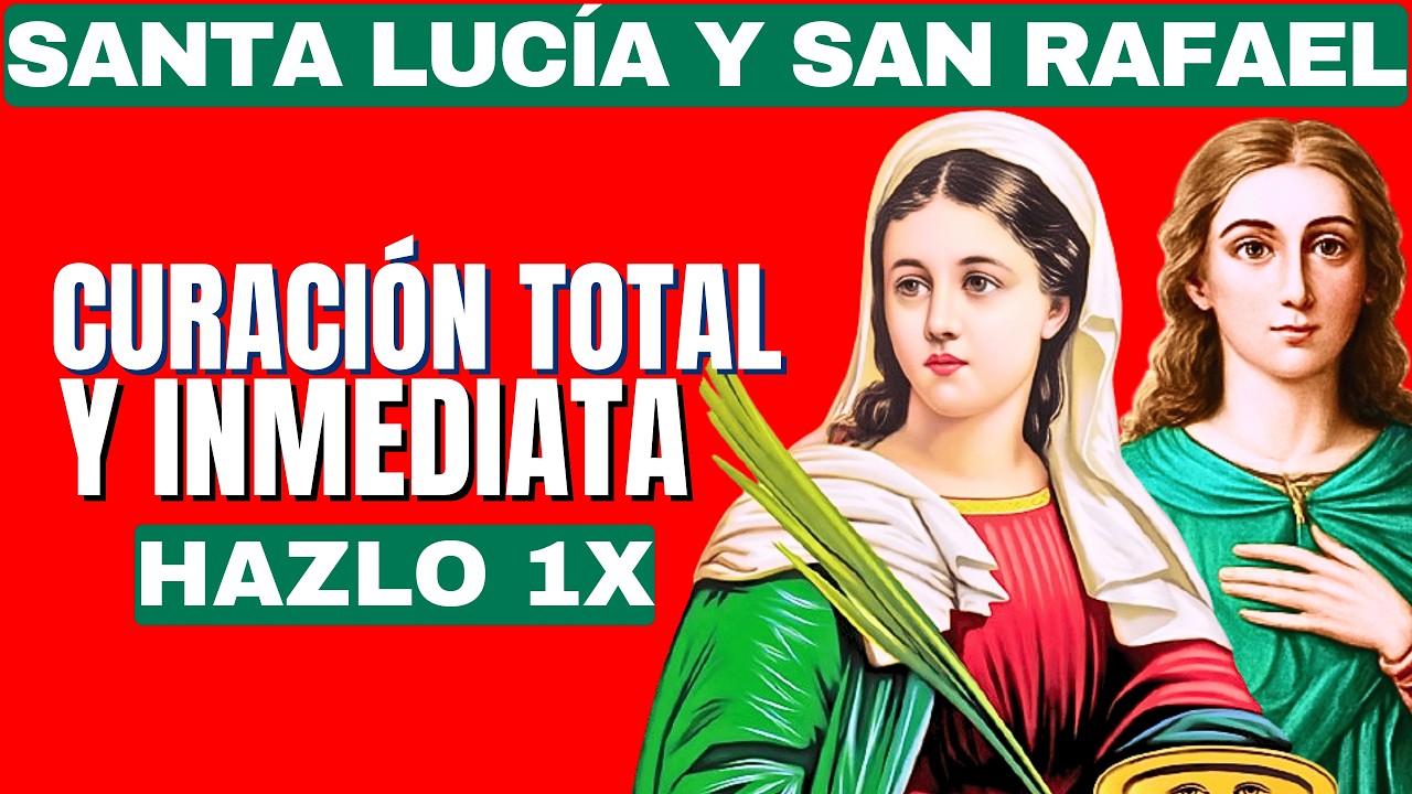 ESTA ORACIÓN A SANTA LUCÍA Y SAN RAFAEL TRAE CURA TOTAL E INMEDIATA