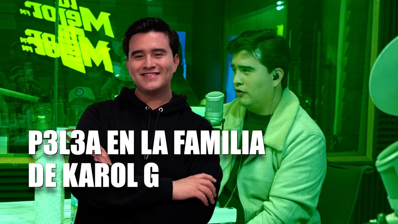 PEL3A EN LA FAMILIA DE KAROL G | PABLO CHAGRA | LA MEJOR