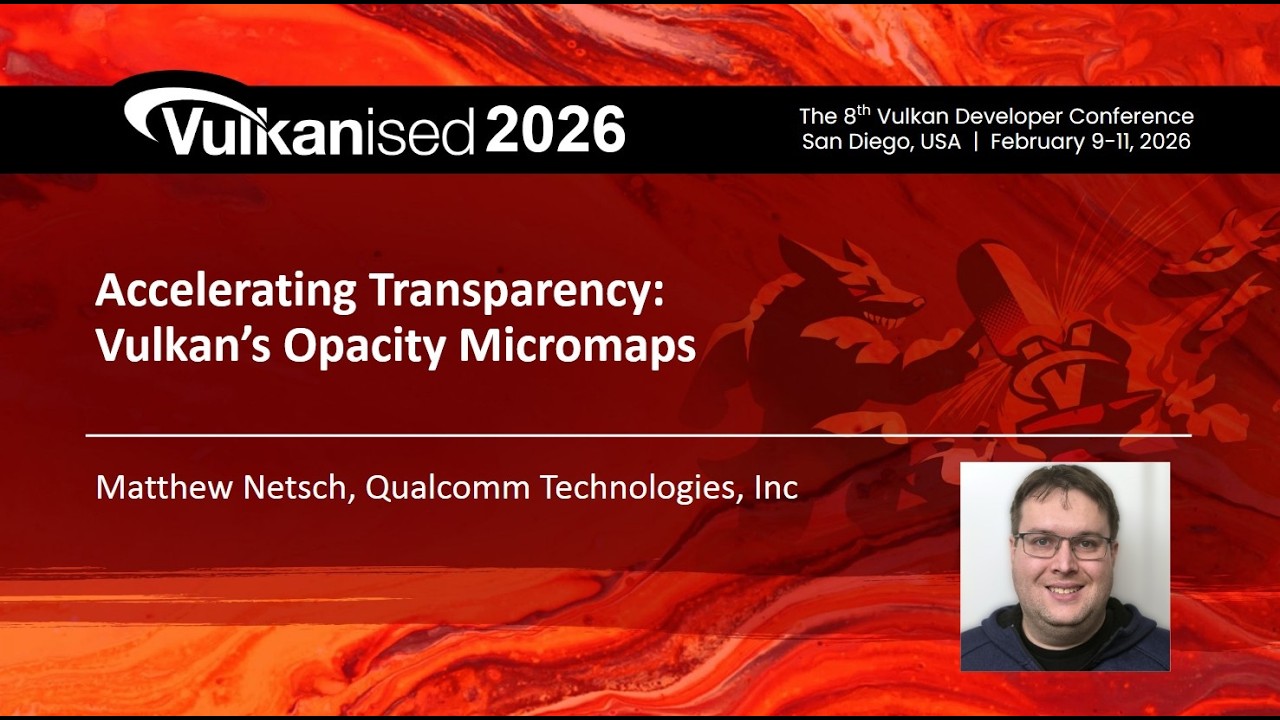Vulkanised 2026: Accelerating Transparency - Vulkan's Opacity Micromaps