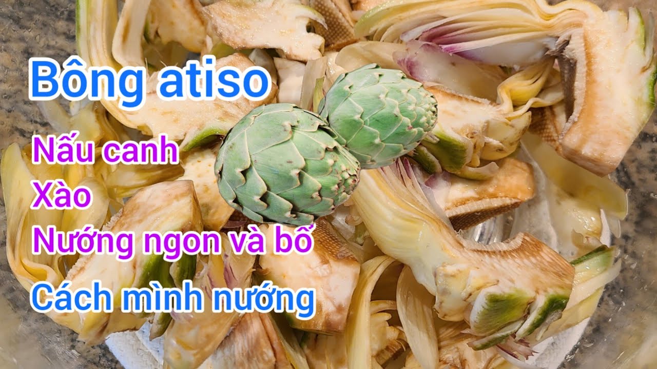 C&aacute;ch sơ chế b&ocirc;ng atiso để nấu nhiều m&oacute;n ăn ngon