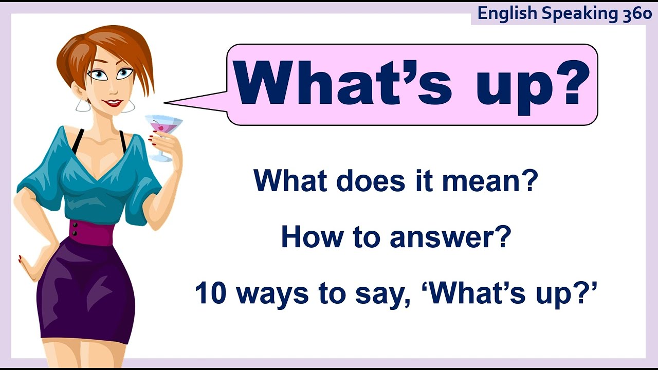 How to reply to WHAT'S UP?  What's up meaning.  Other ways to say 'What's up?'