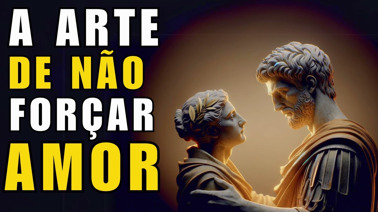 NUNCA implore por AMOR e tenha tudo NATURALMENTE | Estoicismo