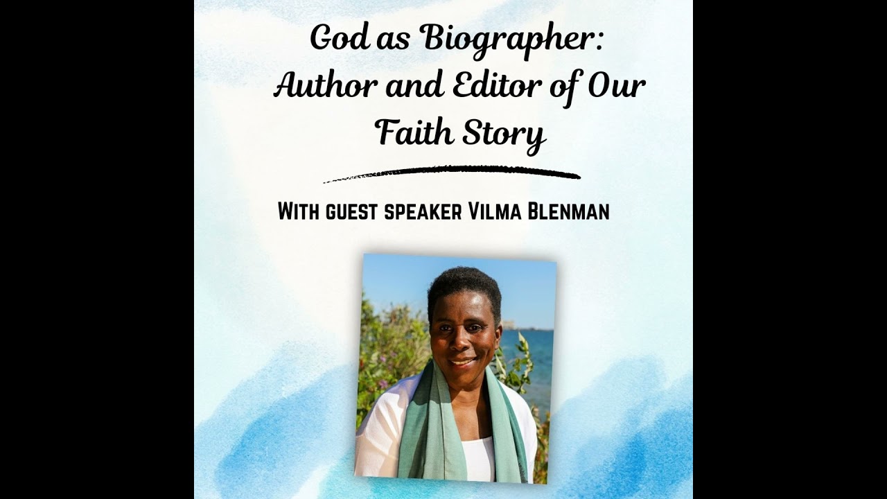 God as Biographer: Author and Editor of Our Faith Story with Guest Vilma Blenman